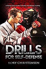 Drills For Self Defense: A Martial Artists Guide To Reality Self Defense Trainin